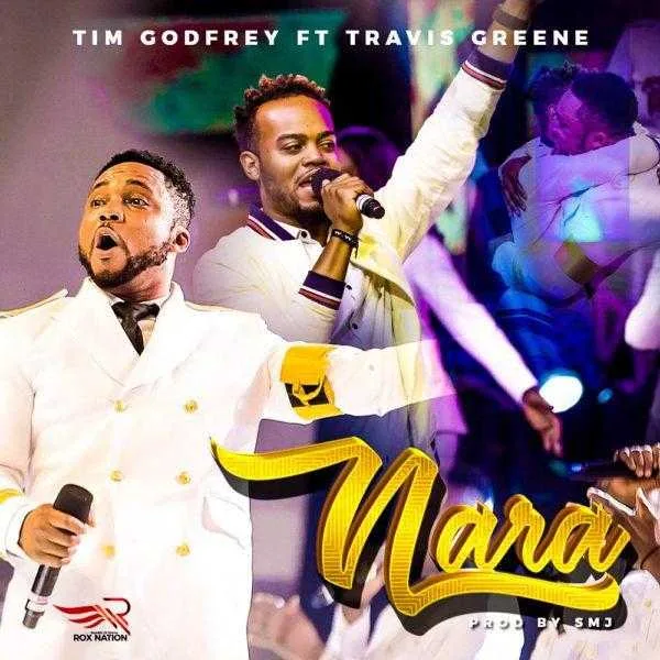 Nara by Tim Godfrey Ft. Travis Greene