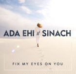 Ada Ehi – Fix My Eyes On You Ft. Sinach [ Download mp3]