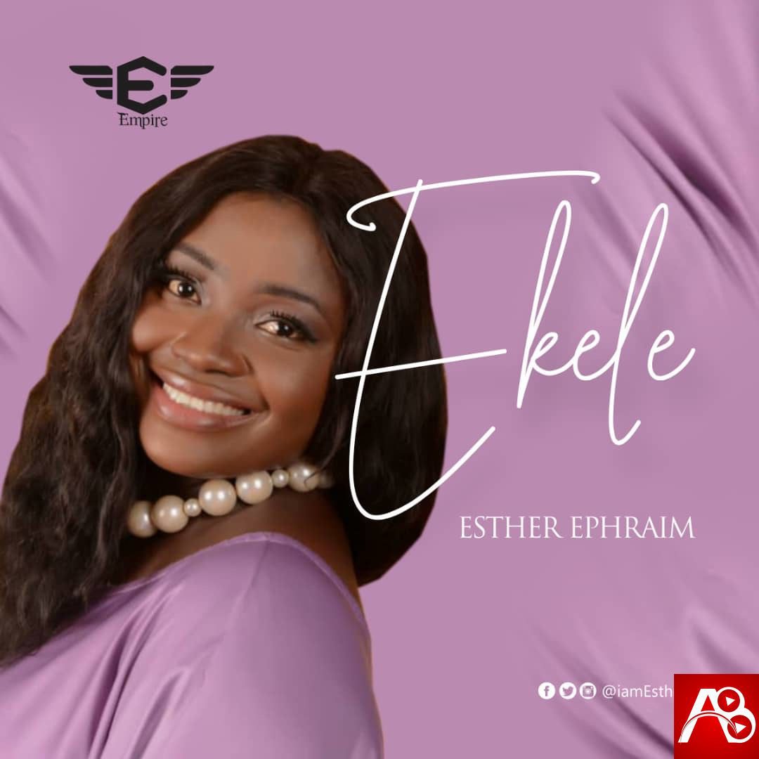 Esther Ephraim, Ekele ,Gospel Songs,  Nigerian Gospel Music, Gospel Vibes, Nigeria Gospel Songs, Latest Naija Gospel Music, Latest Nigeria Gospel Songs, Christian Songs,