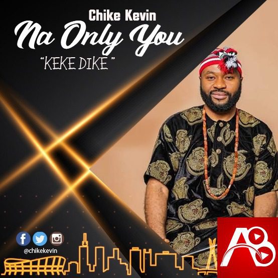 Na Only You by Chike Kevin