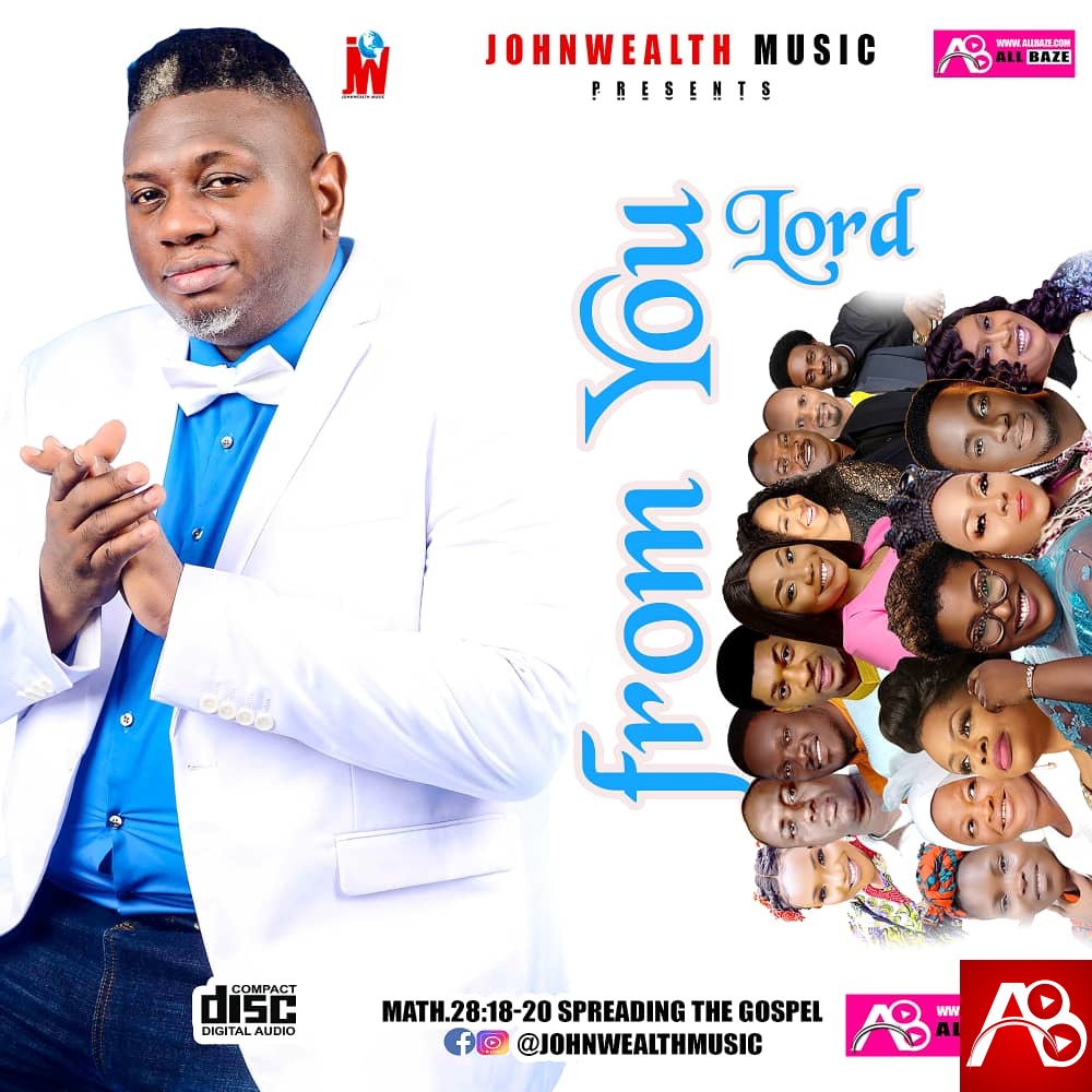 Johnwealth Music,Gospel Mixtape, From You  ,AllBaze,Get More Music @AllBaze.com,Download Naija Gospel songs, DOWNLOAD NIGERIAN GOSPEL MUSICE,Free Gospel Music Download,Gospel MP3, Gospel Music,Gospel Naija,GOSPEL SONGS,LATEST NAIJA GOSPEL MUSIC,Latest Nigeria Gospel Songs,Nigeria Gospel Music,Nigeria Gospel Song,Nigeria gospel songs,Nigerian Gospel Artists,NIGERIAN GOSPEL MUSIC,Naija Loaded Gospel,Christian Song,Christian Songs,