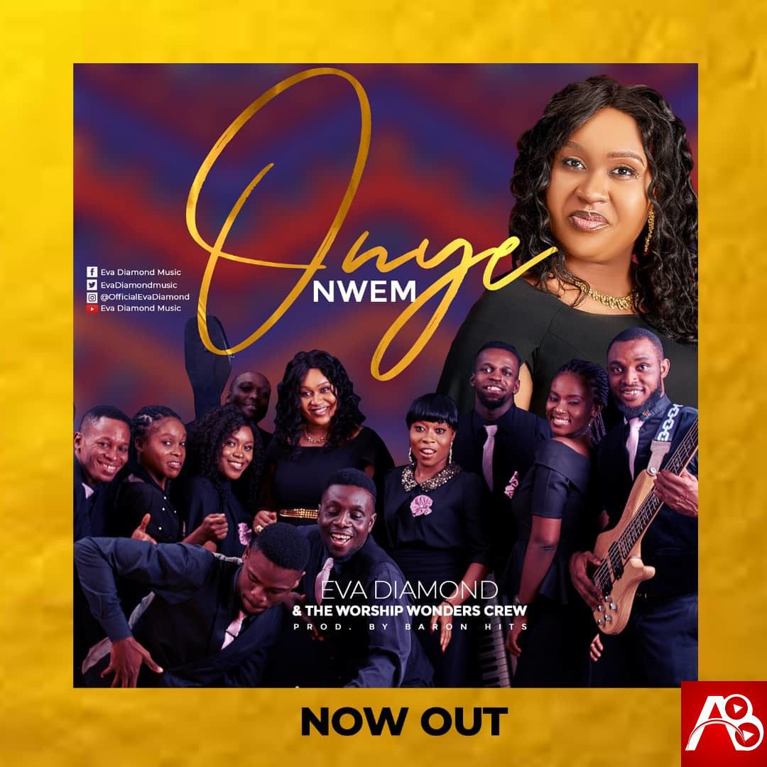 Eva Diamond - Onye Nwem Featuring Worship Wonder Crew