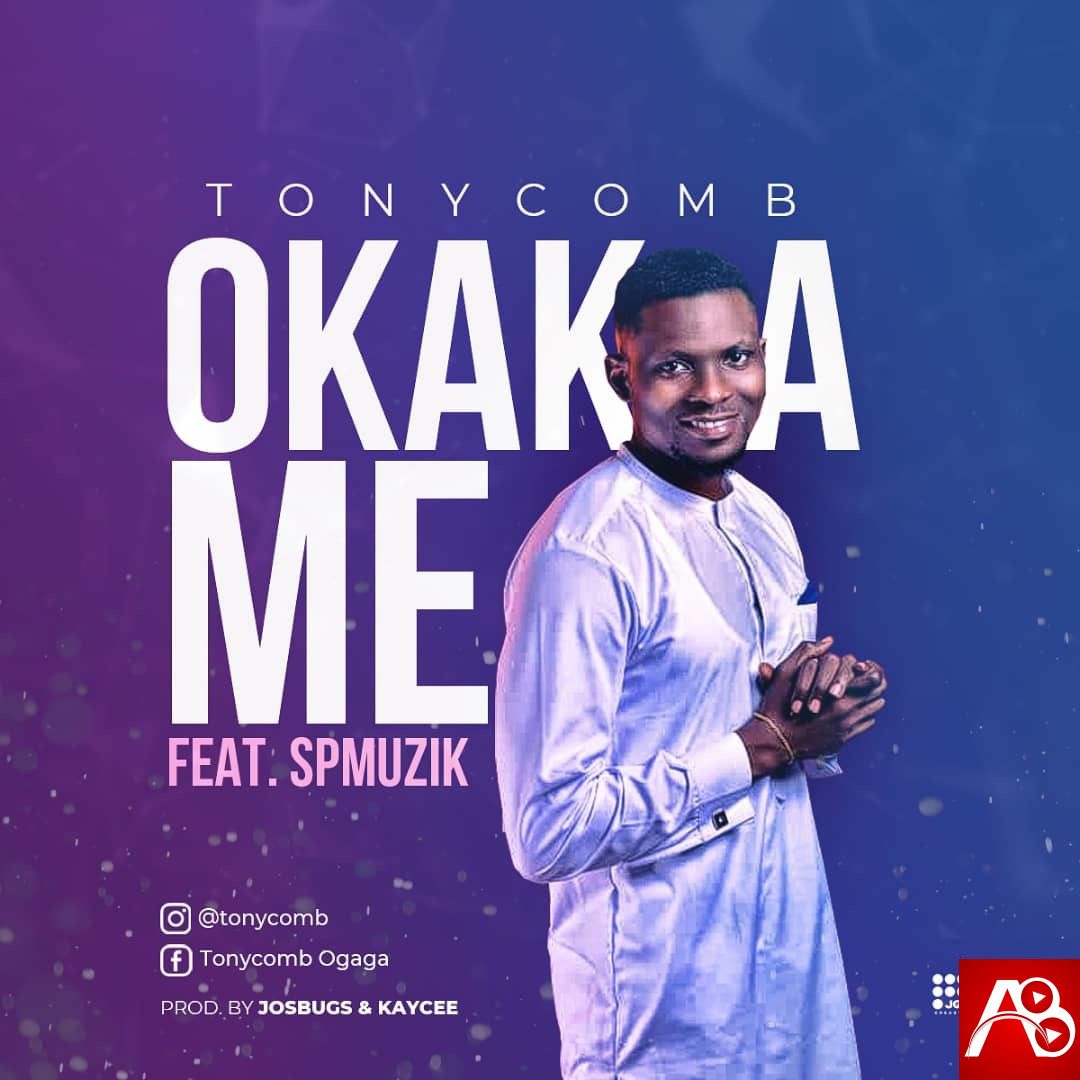 Tonycomb,Okaka Me,SP Music,Tonycomb Okaka Me ,AllBaze,CHRISTIAN MUSIC,Christian Song,Christian Songs,Download MP3,Download Naija Gospel songs, DOWNLOAD NIGERIAN GOSPEL MUSICE,Free Gospel Music Download,Gospel MP3, Gospel Music,Gospel Naija,GOSPEL SONGS,Gospel Vibe,LATEST NAIJA GOSPEL MUSIC,Latest Nigeria Gospel Songs,Nigeria Gospel Music,Nigeria Gospel Song,Nigeria gospel songs,Nigerian Gospel Artists,NIGERIAN GOSPEL MUSIC,