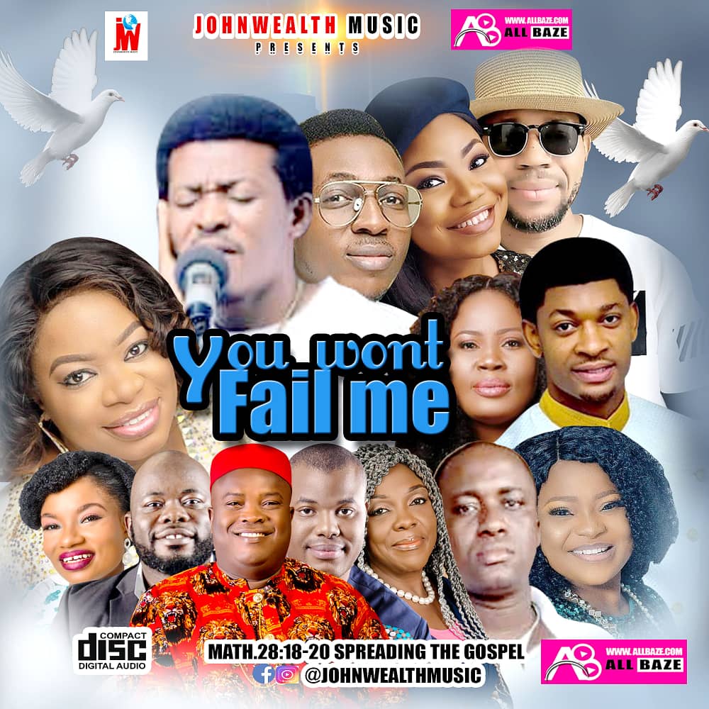 Johnwealth Music ,You won't fail me,Gospel Mix, Featuring, Abraham Vwaghie ,Chris Morgan, Mercy Chinwo, Yadah, Jimmy D Psalmist, Austin Adigwe, Prospa Ochimana,