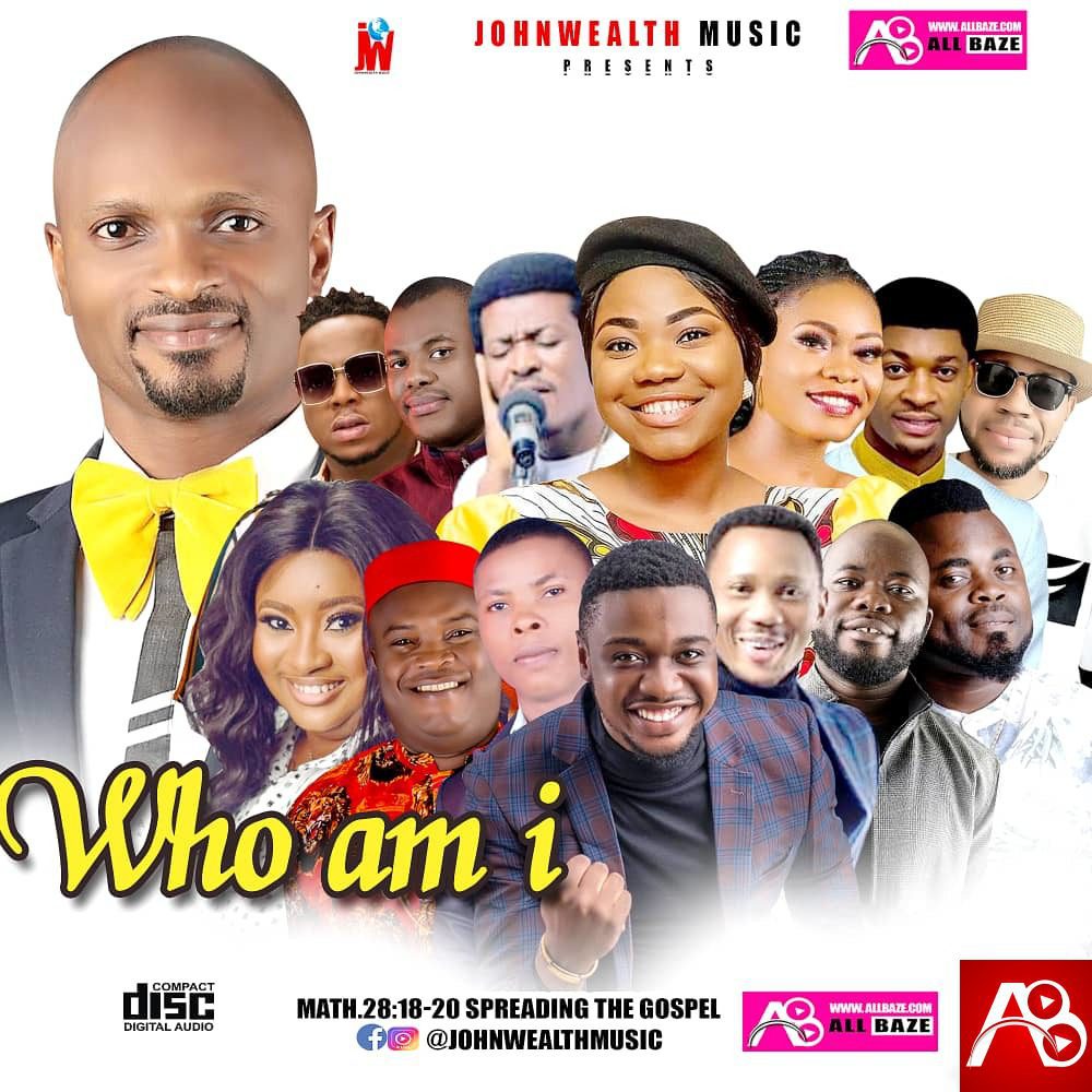 Johnwealth Music ,Who i am ,Gospel Mixtape,Ernest adat, Austin Adigwe, Prospa Ochimana, Chris Morgan, Mercy Chinwo, Yadah, Jimmy D Psalmist,