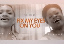 Video Ada Ehi Fix My Eyes On You Ft Sinach