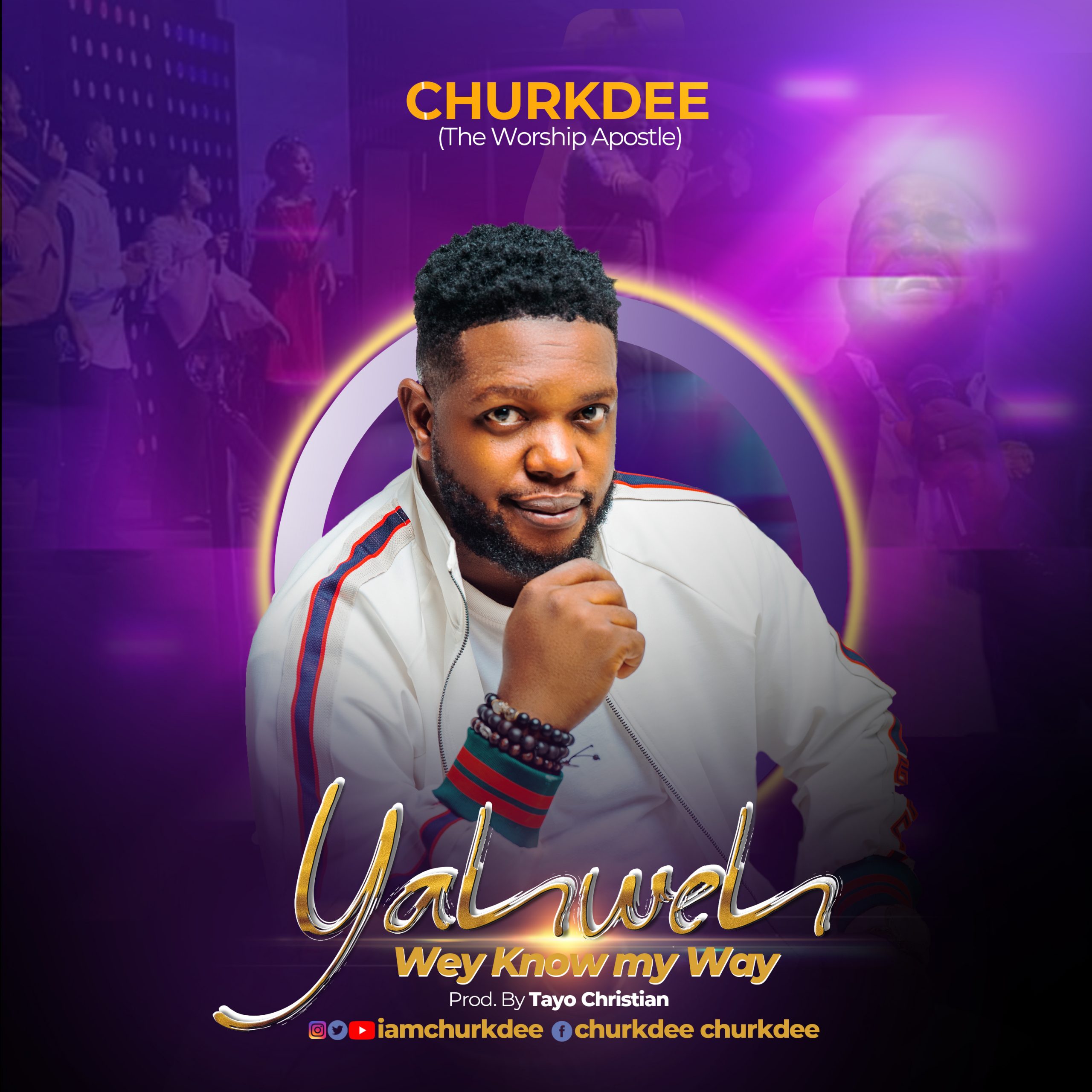 Churkdee – Yahweh wey know my Way