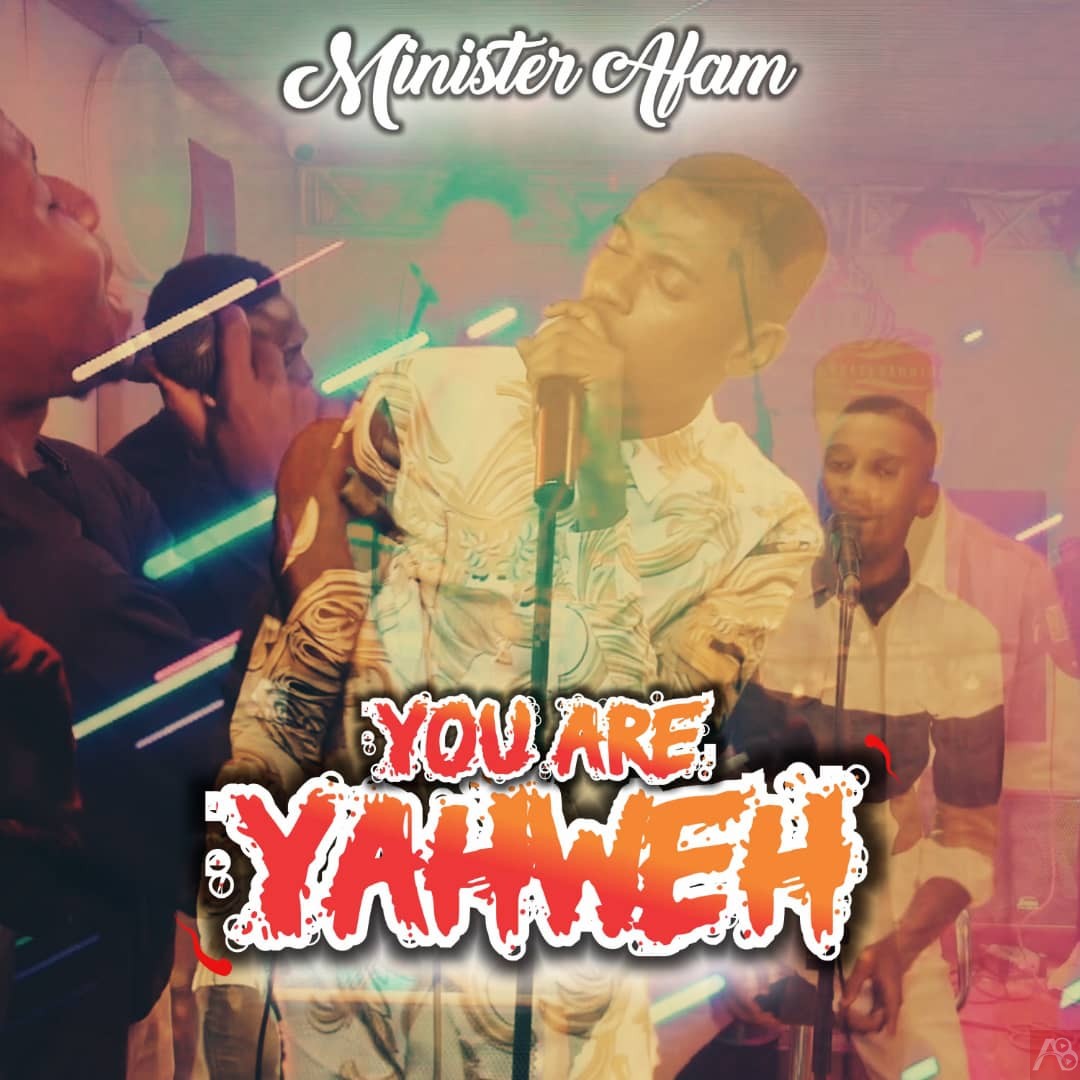 You Are Yahweh By Minister Afam