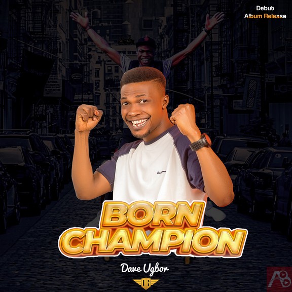 ALBUM: Dave Ugbor – Born Champion