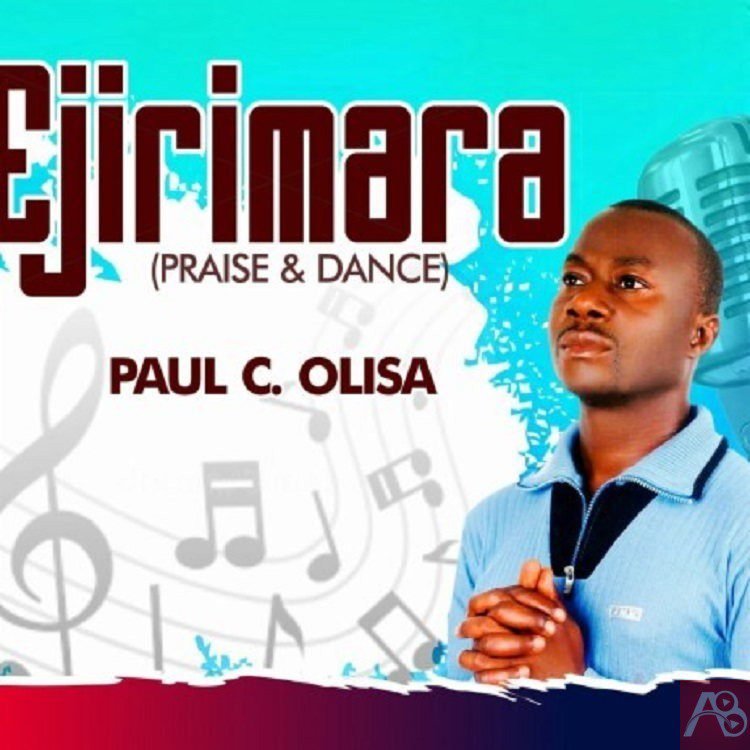 Ejirimara (Praise & Dance) – Paul C. Olisa