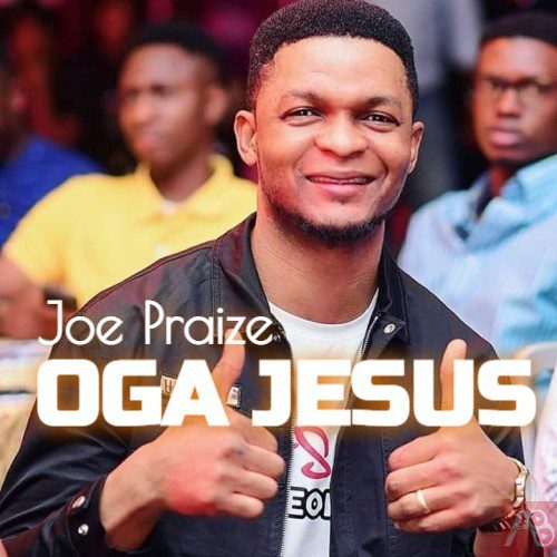  Joe Praize Oga Jesus