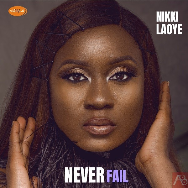 Never Fail – Nikki Laoye