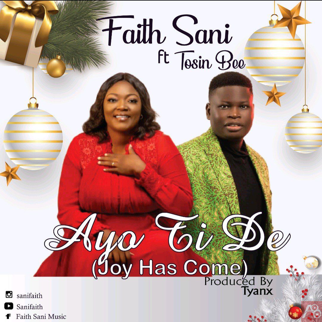 Faith Sani Ayo Ti De (Joy Has Come) ft Tosin Bee