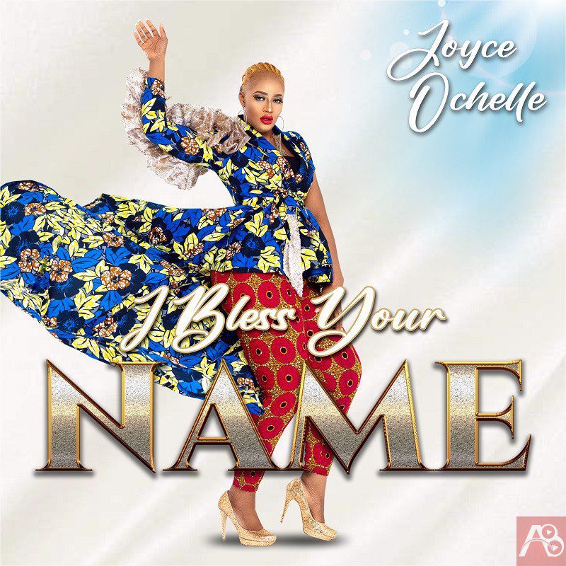 Joyce Ochelle - I Bless Your Name