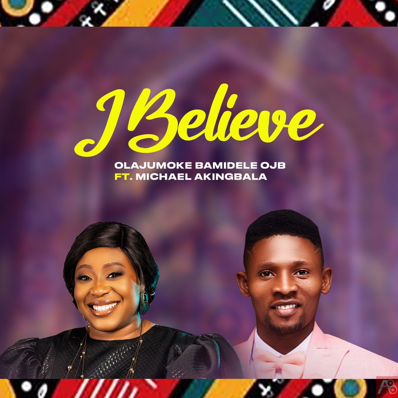 I Believe - Olajumoke Bamidele OJB ft Michael Akingbala