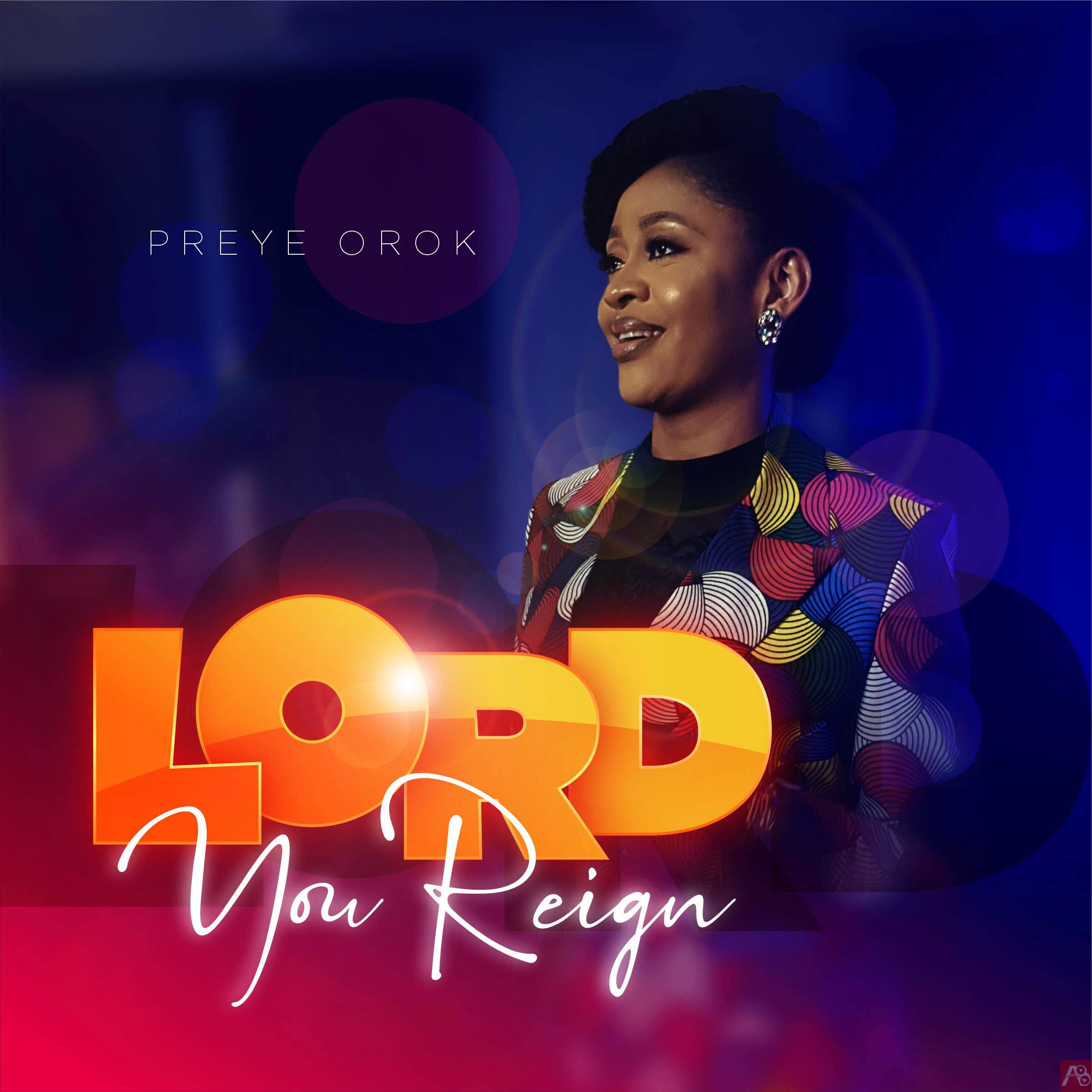 Preye Orok - Lord You Reign