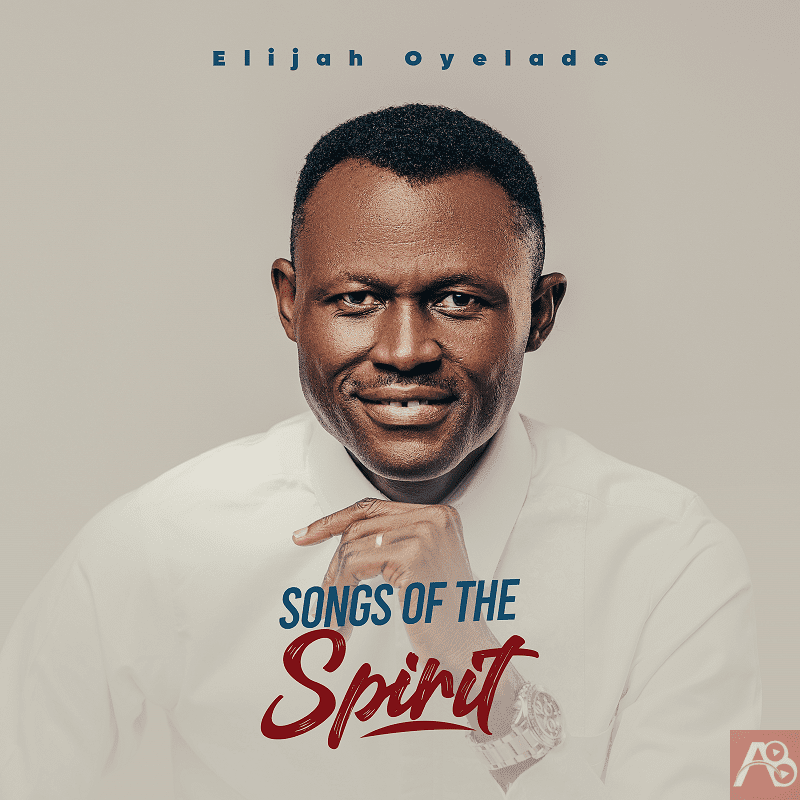 Elijah Oyelade Songs of the Spirit Album