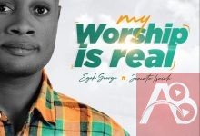 Music: Egoh George - My Worship Is Real Feat. Jomata Isaiah