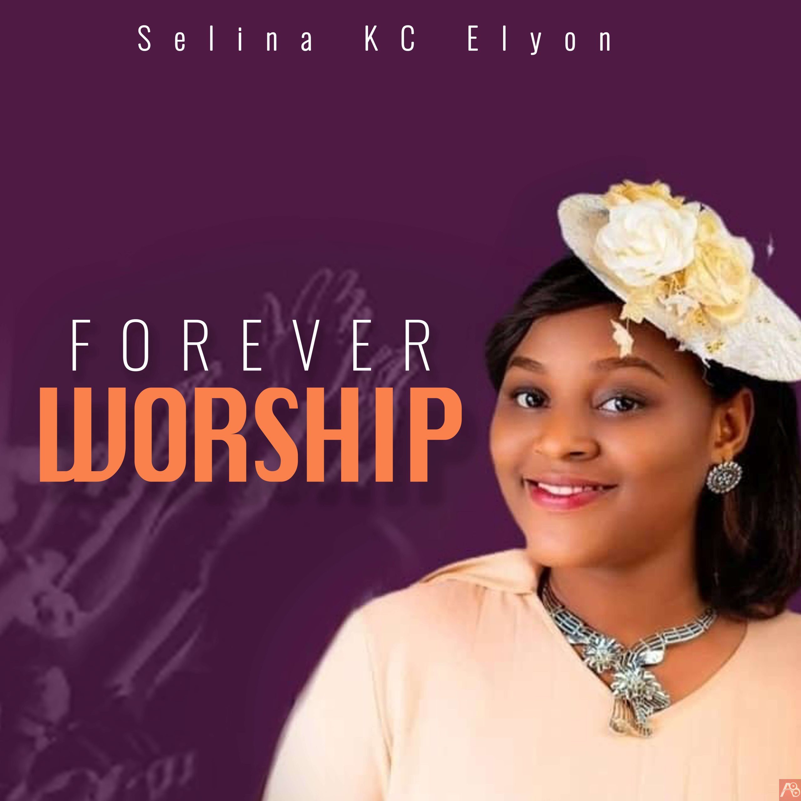 Forever Worship By Selina KC Elyon