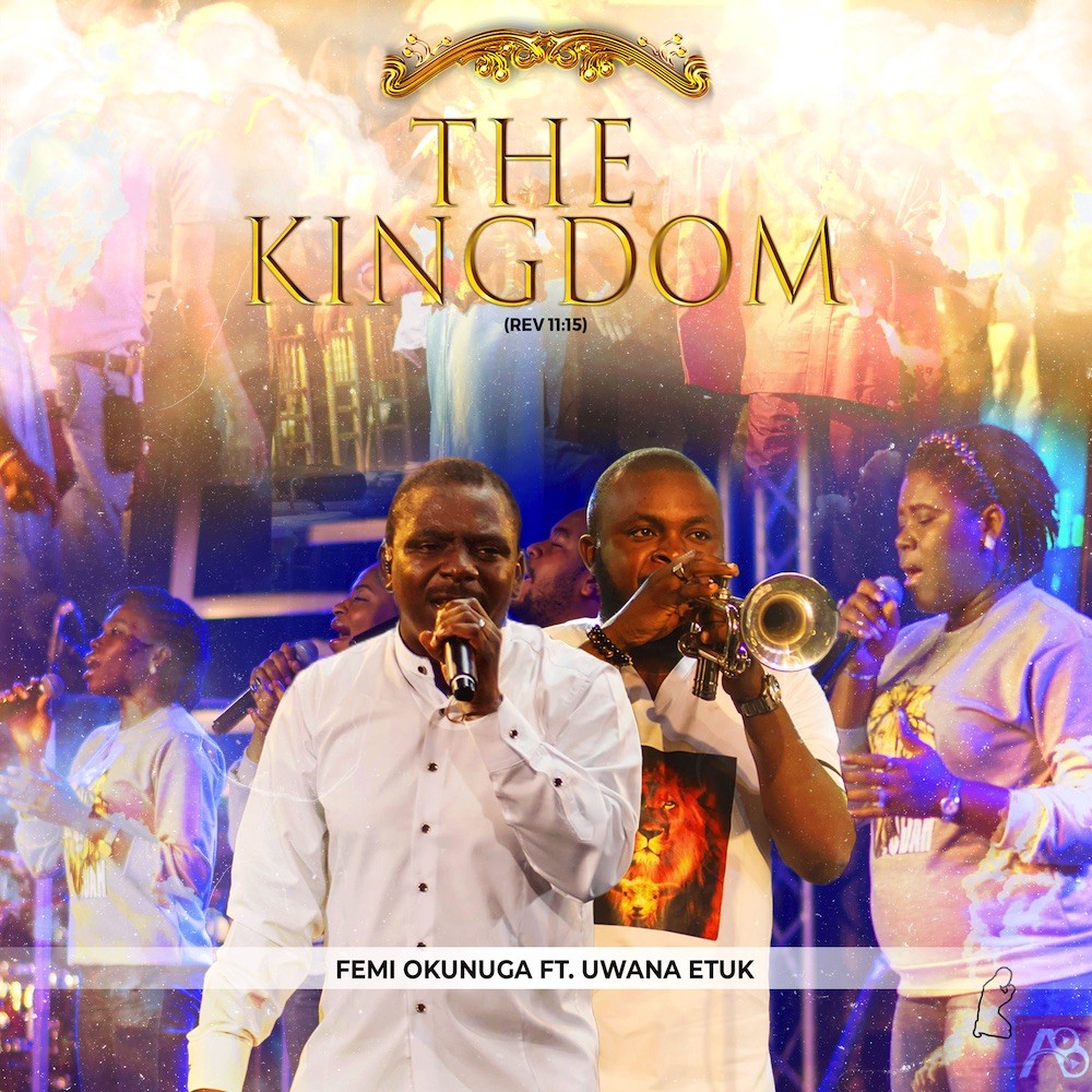 Femi Okunuga The Kingdom (Rev 11:15) ft Uwana Etuk