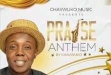 Praise Anthem - Chavwuko