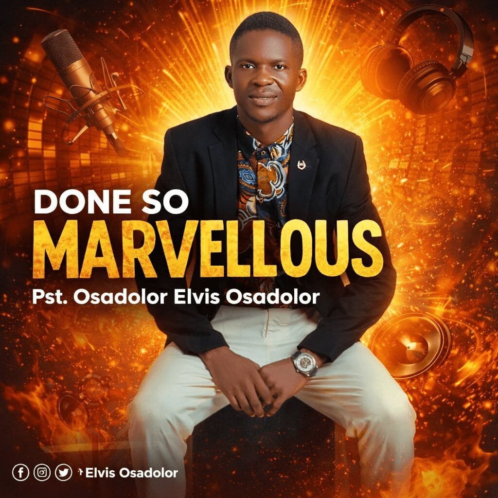 “Done So Marvellous'' by Pst. Osadolor Elvis Osadolor
