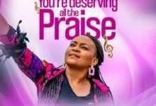 YOU'RE DESERVING ALL THE PRAISE. by ESTHER UMEZINWA