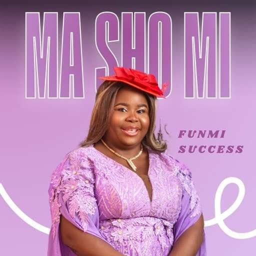 “Ma Sho Mi” by Funmi Success